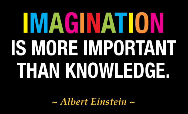 Imagination is more important then knowledge (Albert Einstein)